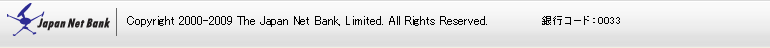 Japan Net Bank | Copyright 2000-2009 The Japan Net Bank, Limited. All Rights Reserved. sR[hF0033